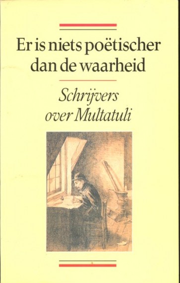 Er is niets poetischer dan de waarheid - Schrijvers over Multatuli