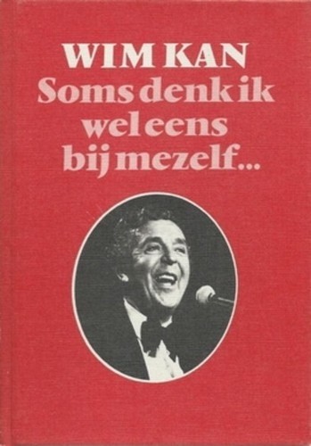 Soms denk ik wel eens bij mijzelf... - Wim Kan