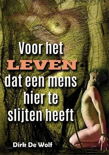 Voor het leven dat een mens hier te slijten heeft - Dirk De Wolf