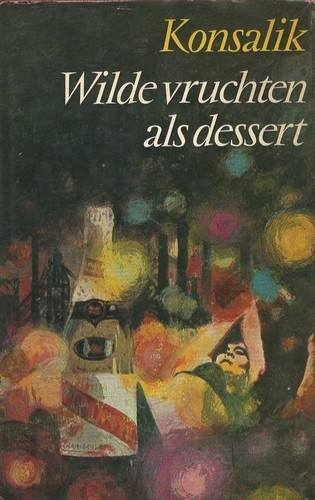 Wilde vruchten als dessert - Heinz Konsalik