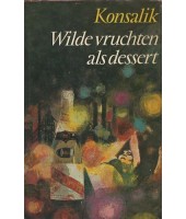 Wilde vruchten als dessert - Heinz Konsalik