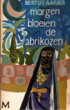 Morgen bloeien de abrikozen - Bertus Aafjes